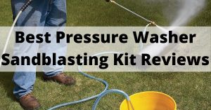 Top 7 Best Pressure Washer Sandblasting Kit In 2022 Reviews Buying