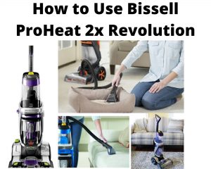 How to Use Bissell ProHeat 2x Revolution - 6 Steps To Follow